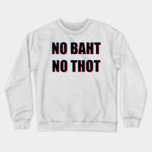 NO BAHT NO THOT (Tic Tok version) Crewneck Sweatshirt